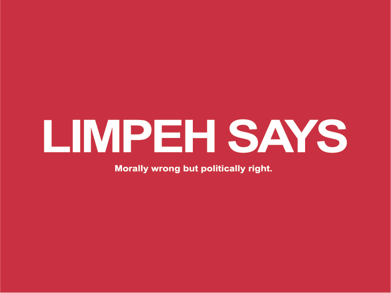 limpeh says, morally wrong but politically right