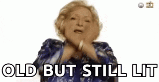 A gif of Betty White doing the dab with the captions "Old but still Lit"